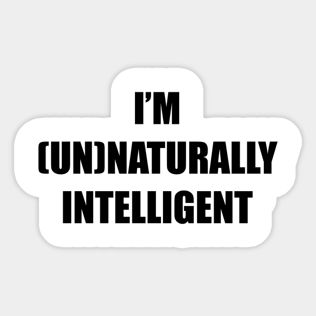 I'm unnaturally intelligent, artificial intelligent Sticker by Srichusa